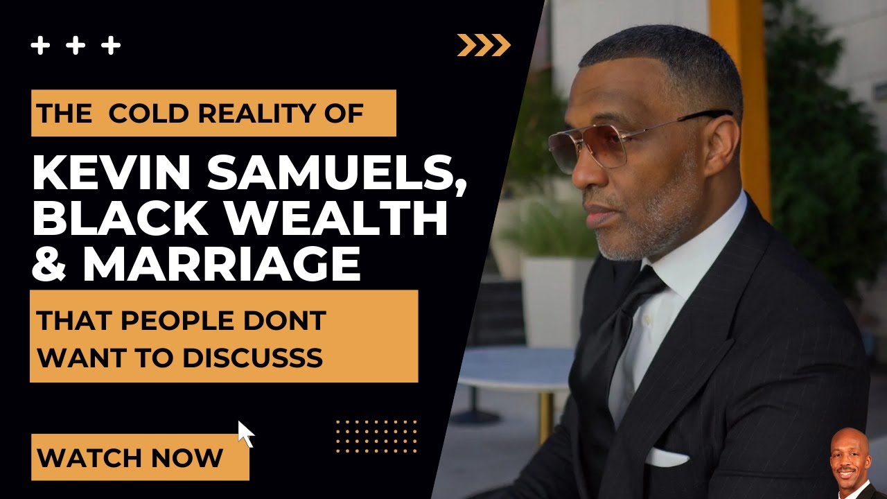 The Cold Reality of Kevin Samuels, Black Wealth & Marriage #blackwealth #blackmarriage