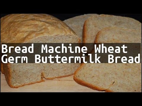 Recipe Bread Machine Wheat Germ Buttermilk Bread