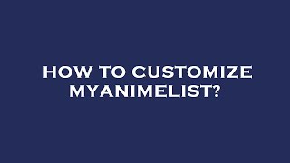 How to customize myanimelist?