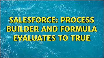 Salesforce: Process Builder and Formula evaluates to true (2 Solutions!!)