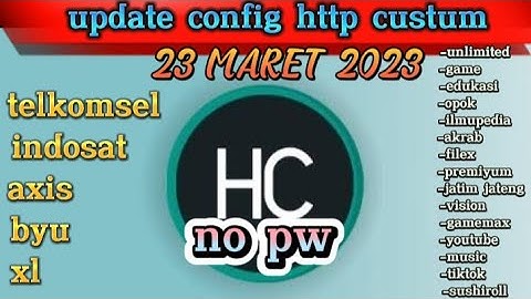 UPDATE CONFIG HC HTTP CUSTUM |TELKOMSEL INDOSAT AXIS XL BYU | TERBARU 23 MARET 2023