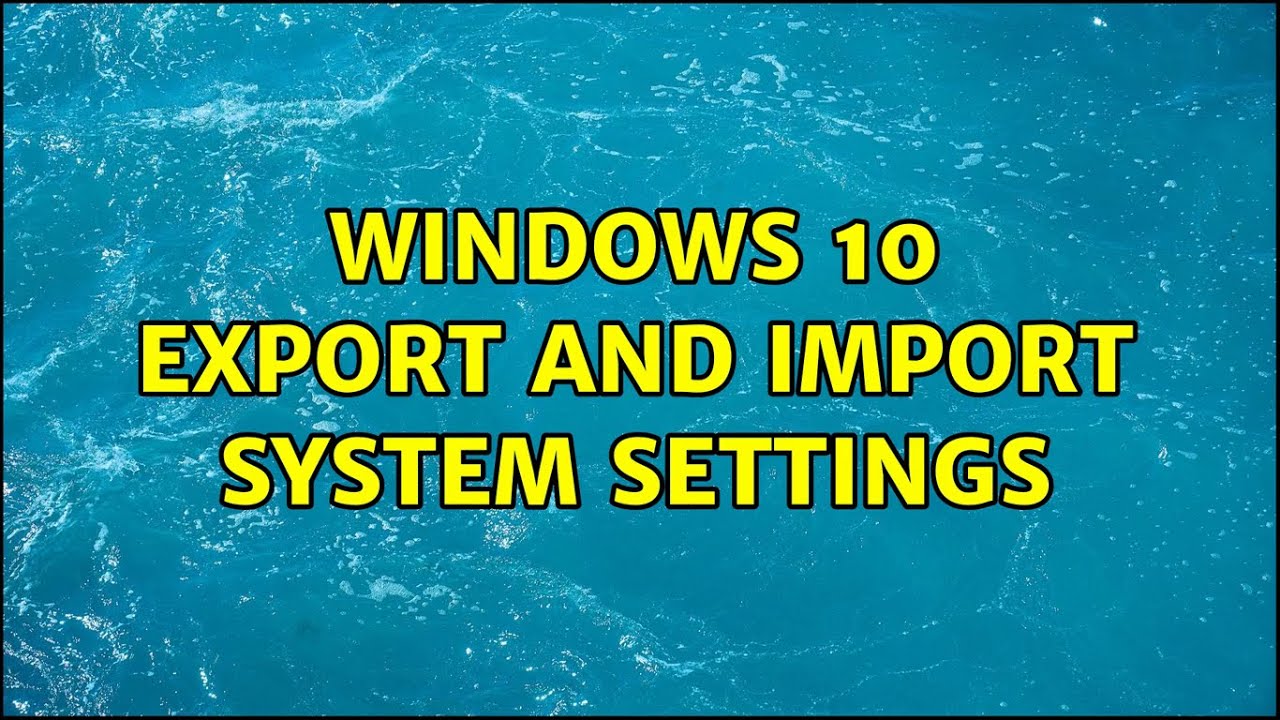 Windows 10: Export and import system settings - YouTube
