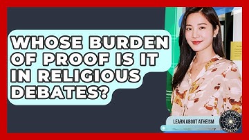 Whose Burden Of Proof Is It In Religious Debates? - Learn About Atheism