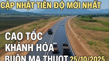 Thông Tin Tiến độ Cao Tốc Khánh Hòa – Buôn Ma Thuột tháng 10/2025”#hatanggiaothong 