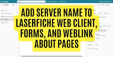 How-to Add Server Name to Laserfiche Web Client, Forms, and WebLink About Pages