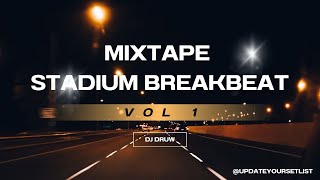 Download Lagu Mixtape Vol. 1 | Stadium Breakbeat | DJ Druw | Update Your Set List MP3
