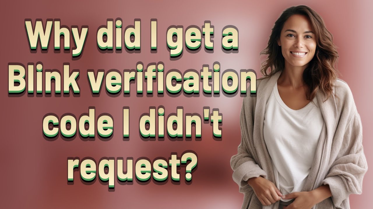 why-did-i-get-a-blink-verification-code-i-didn-t-request-youtube