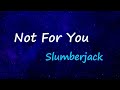 SLUMBERJACK Not For You Lyrics mp3