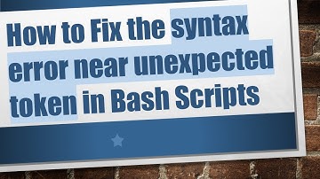 How to Fix the syntax error near unexpected token in Bash Scripts
