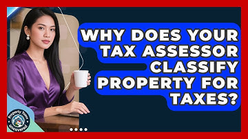 Why Does Your Tax Assessor Classify Property For Taxes? - Property Taxes Uncovered