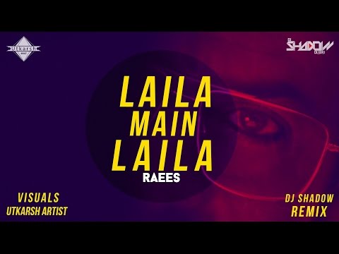 laila-main-laila-|-raees-|-dj-shadow-dubai-remix-|-full-video