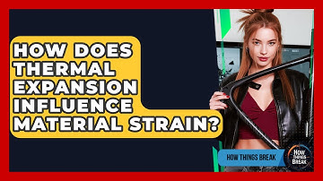 How Does Thermal Expansion Influence Material Strain? - How Things Break