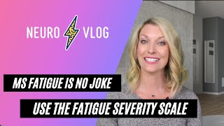 Career Overview Assess MS Fatigue using the Fatigue Severity Scale