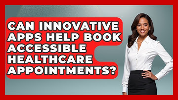 Can Innovative Apps Help Book Accessible Healthcare Appointments? - Your Accessible Health