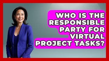 Who Is The Responsible Party For Virtual Project Tasks? - Virtual Communication Hub