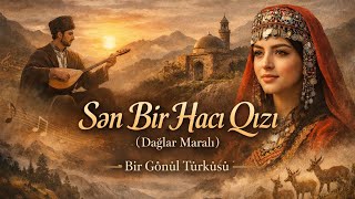 🎵Sen Bir Hacı Kızı Dağlar Maralı Sən Bir Hacı Qızı (Dağlar Maralı) 🎶 Azeri Türkü