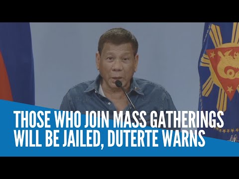 Those who join mass gatherings will be jailed, Duterte warns