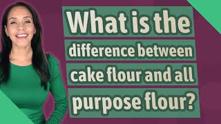 What is the difference between cake flour and all purpose flour?