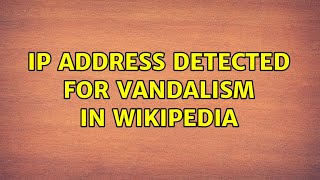 IP address detected for Vandalism in Wikipedia