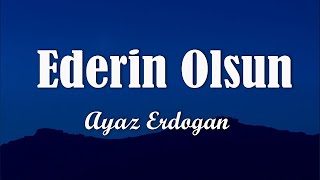 Ayaz Erdoğan - Ederin Olsun (Sözleri/Lyrics)