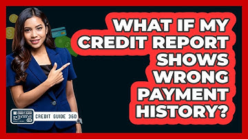 What If My Credit Report Shows Wrong Payment History?