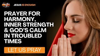 Let Peace Reign | Prayer for Harmony, Inner Strength & God’s Calm in Troubled Times