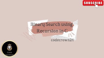 "Binary Search using Recursion in C"