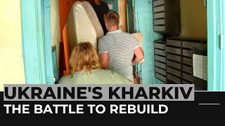 The battle to rebuild: Slow return of life to Ukraine's Kharkiv
