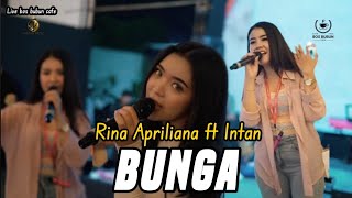 BUNGA - RINA APRILIANA feat INTAN [ LIVE BOS BUBUN CAFE ]