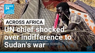 Across Africa: UN chief shocked by global indifference and impunity of Sudan's war • FRANCE 24