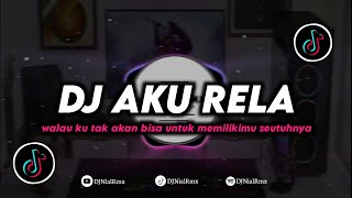 DJ Aku Rela | Walau Ku Tak Akan Bisa Untuk Memilikimu Seutuhnya Remix Viral TikTok Terbaru 2024