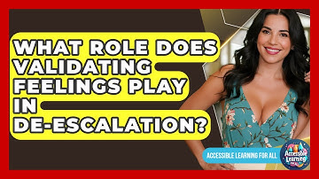 What Role Does Validating Feelings Play In De-escalation? - Accessible Learning For All