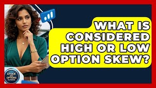 What Is Considered High Or Low Option Skew? - Stock and Options Playbook