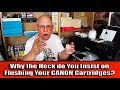 Why the heck do you insist on flushing your canon cartridges?