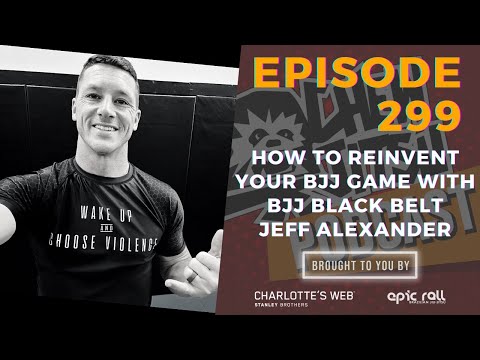Chewjitsu Podcast #299 - How To Reinvent Your BJJ Game With BJJ Black Belt Jeff Alexander