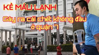 CHÂN DUNG NGHI PHẠM MÁU LẠNH GÂY RA VỤ THI THỂ LÌA ĐẦU Ở QUẬN 7