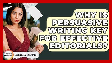 Why Is Persuasive Writing Key For Effective Editorials? - Journalism Explained