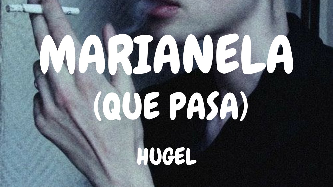 Marianela (Que Pasa) - HUGEL #lyrics #marianela #quepasa #hugel #tiktok ...