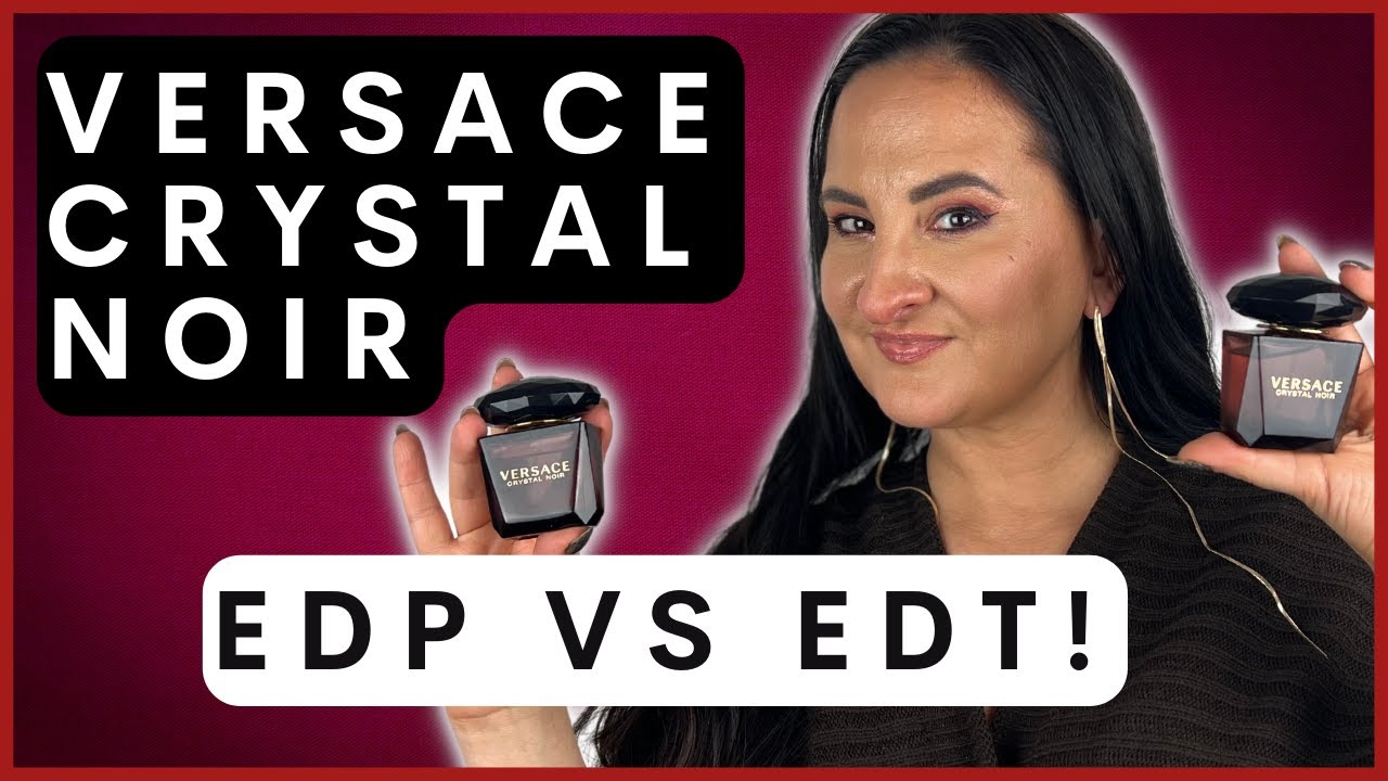 VERSACE CRYSTAL NOIR EDP VS EDT - WHICH ONE TO CHOOSE? - YouTube
