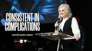 Consistent In Complications | Pastor Sheryl Brady