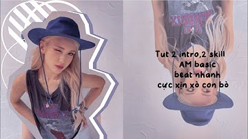 Tut 2 intro, 2 skill AM basic beat nhanh khá thịnh hành nè🤓🌼💅|15