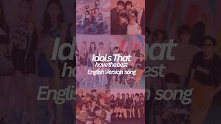 Idols That Have The Best English Version Song Kpop EnglishVersion best