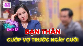 Chuyện Chưa Kể #61 | Chàng trai lặng người khi bắt gặp VỢ SẮP CƯỚI ra vào khách sạn với BẠN THÂN by MCVMedia 36,333 views 3 days ago 26 minutes