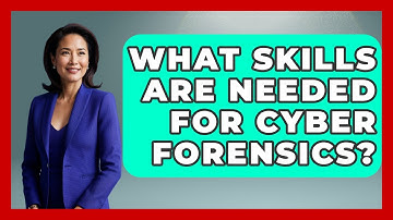 What Skills Are Needed For Cyber Forensics? - Tactical Warfare Experts