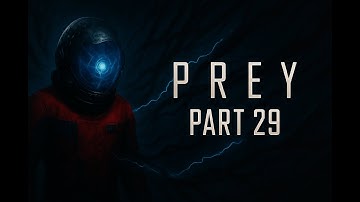 PREY (2017) Gameplay Walkthrough Part 29 - Shuttle Bay & Final Mission Preparations | No Commentary