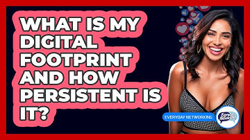 What Is My Digital Footprint And How Persistent Is It? - Everyday-Networking