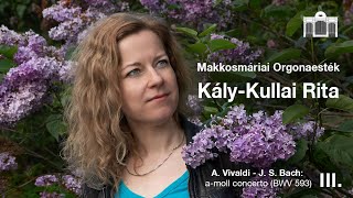 A. Vivaldi - J. S. Bach: a-moll concerto (III.) (BWV 593) Rita Kály-Kullai