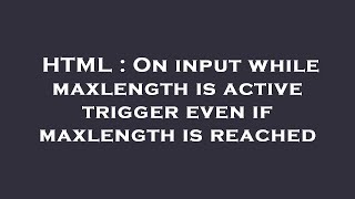 HTML : On input while maxlength is active trigger even if maxlength is reached
