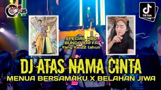 DJ ATAS NAMA CINTA X BELAHAN JIWA X MENUA BERSAMAKU SPECIAL HBD BUNDA RAFFA KE 22TH FROM AYAH RAFFA