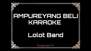 AMPUREYANG BELI (Karaoke) - Lolot Band